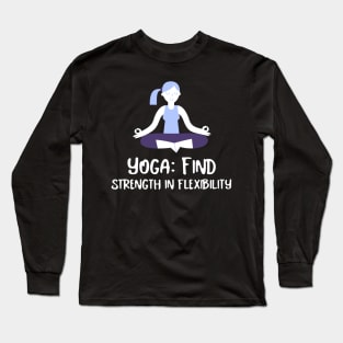 Yoga: find strength in flexibility Long Sleeve T-Shirt